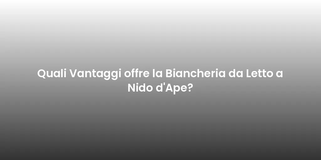 Quali Vantaggi offre la Biancheria da Letto a Nido d'Ape?