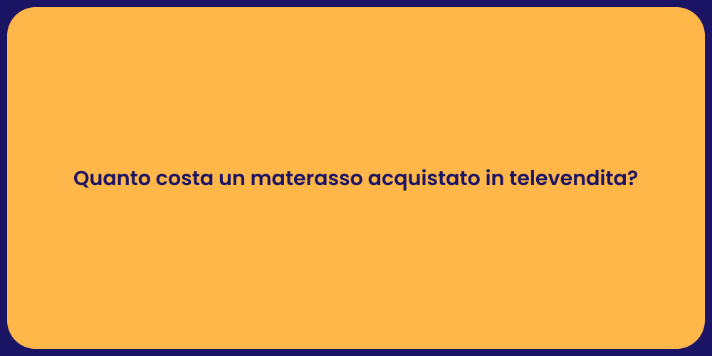 Quanto costa un materasso acquistato in televendita?