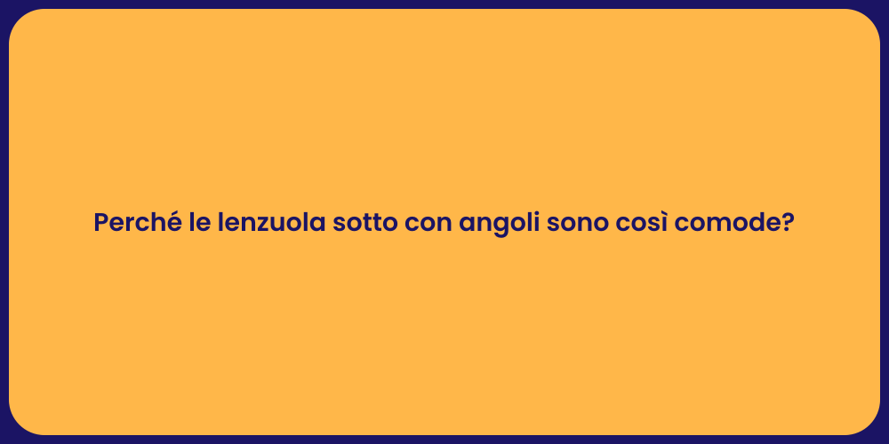 Perché le lenzuola sotto con angoli sono così comode?