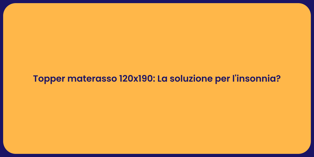 Topper materasso 120x190: La soluzione per l'insonnia?
