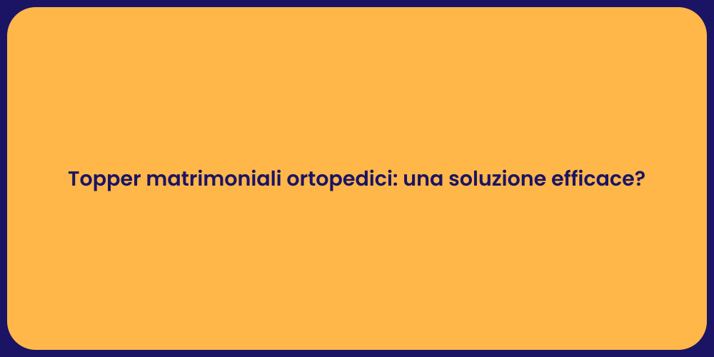 Topper matrimoniali ortopedici: una soluzione efficace?