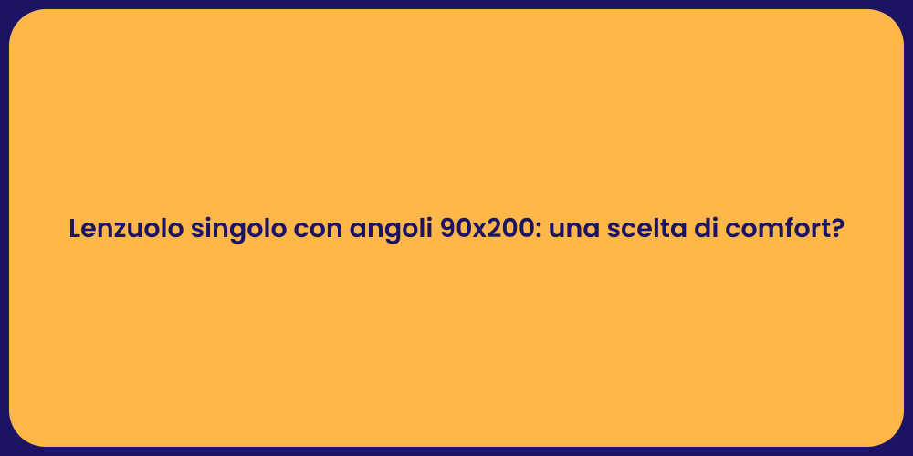 Lenzuolo singolo con angoli 90x200: una scelta di comfort?