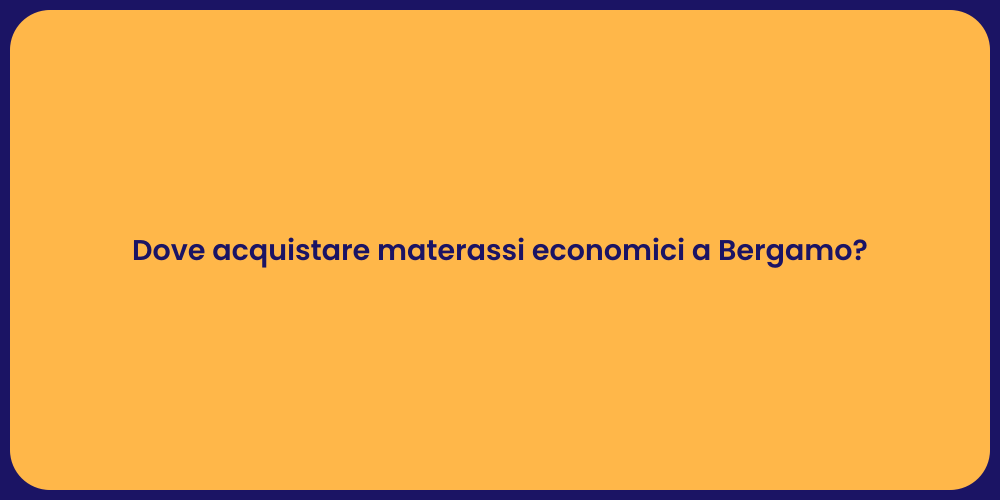 Dove acquistare materassi economici a Bergamo?