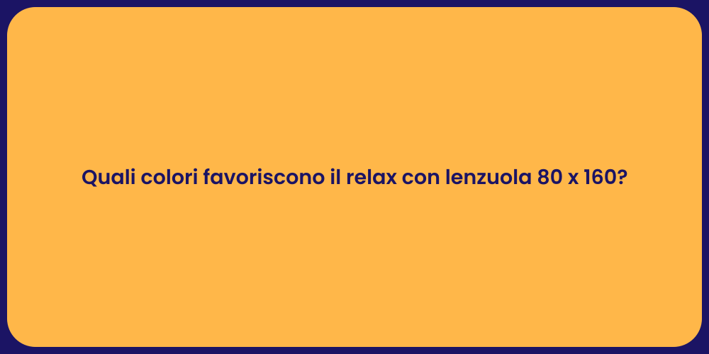 Quali colori favoriscono il relax con lenzuola 80 x 160?