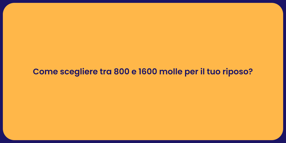 Come scegliere tra 800 e 1600 molle per il tuo riposo?