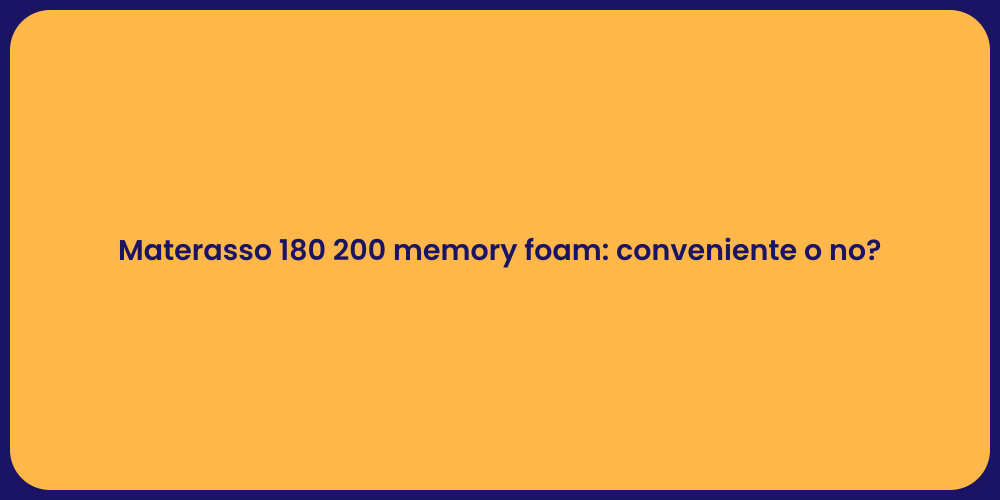 Materasso 180 200 memory foam: conveniente o no?