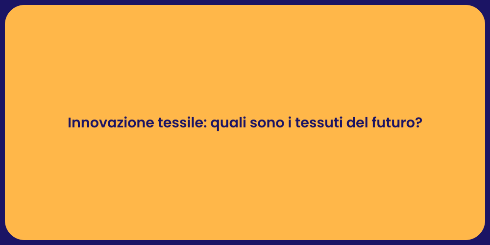 Innovazione tessile: quali sono i tessuti del futuro?