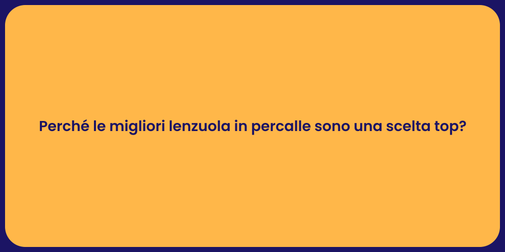 Perché le migliori lenzuola in percalle sono una scelta top?