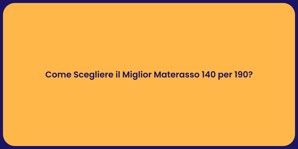 Come Scegliere il Miglior Materasso 140 per 190?