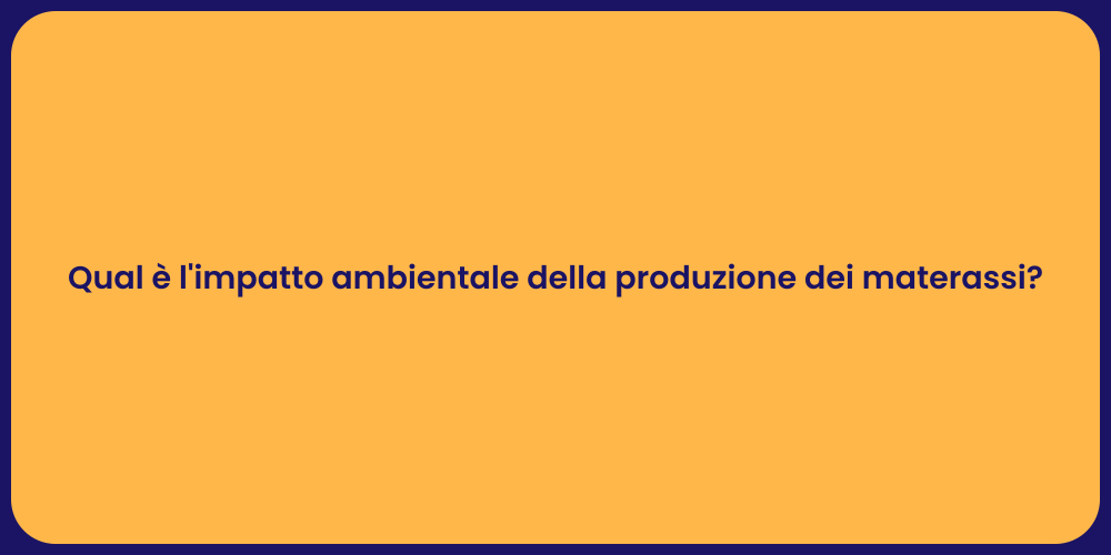 Qual è l'impatto ambientale della produzione dei materassi?