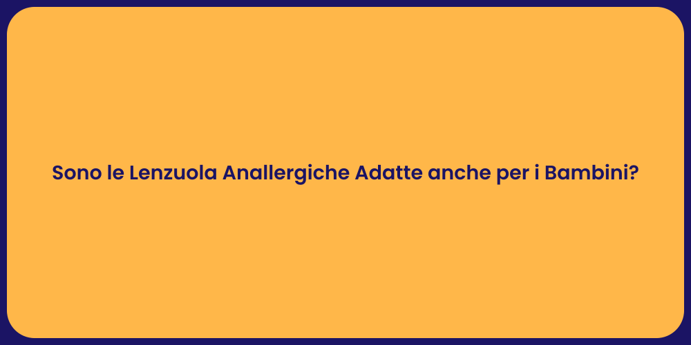 Sono le Lenzuola Anallergiche Adatte anche per i Bambini?