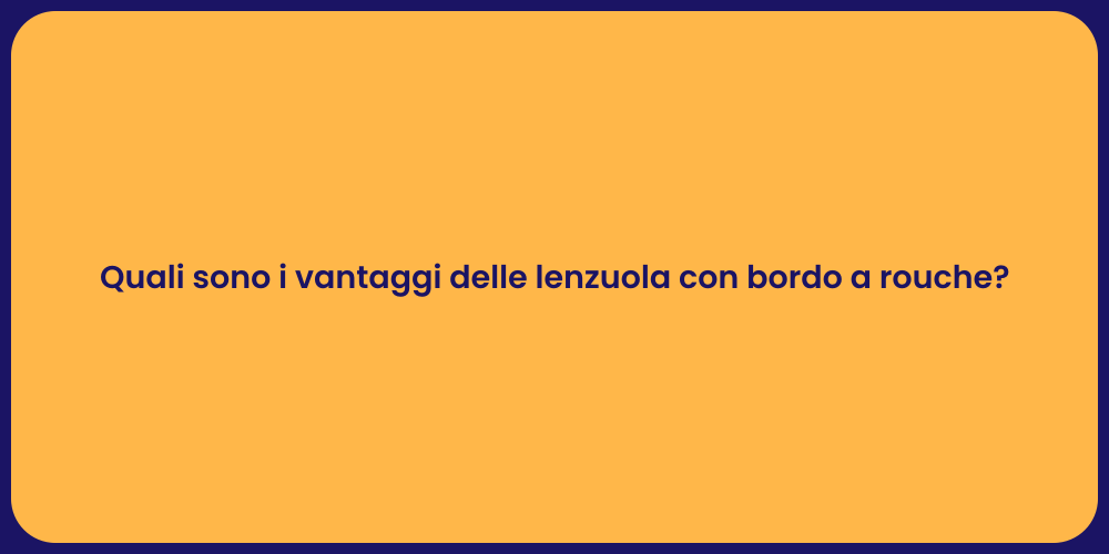 Quali sono i vantaggi delle lenzuola con bordo a rouche?