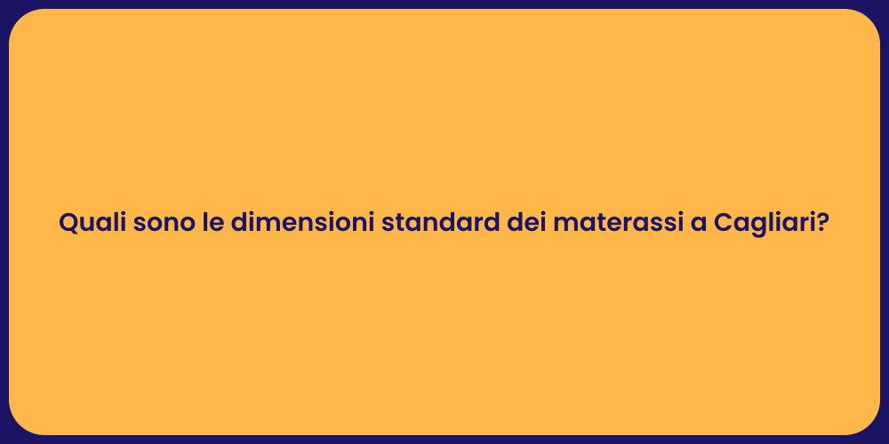 Quali sono le dimensioni standard dei materassi a Cagliari?