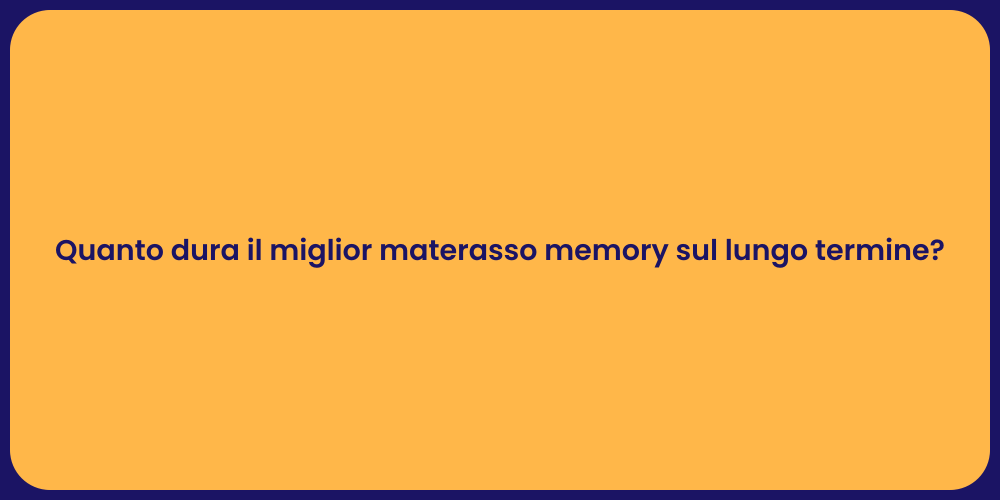 Quanto dura il miglior materasso memory sul lungo termine?