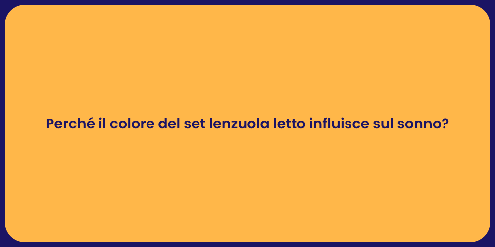 Perché il colore del set lenzuola letto influisce sul sonno?