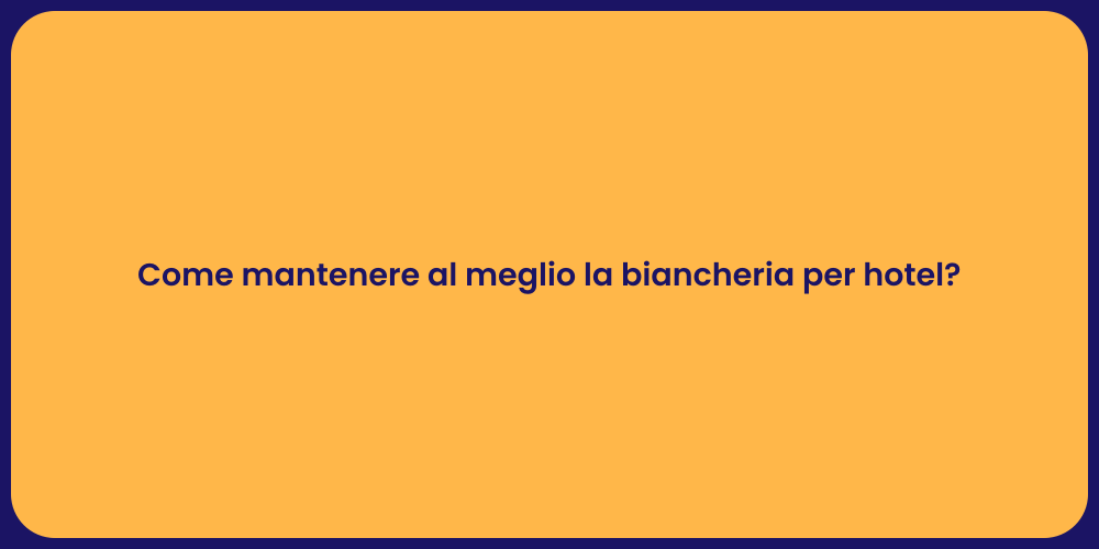 Come mantenere al meglio la biancheria per hotel?