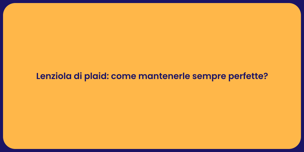 Lenziola di plaid: come mantenerle sempre perfette?