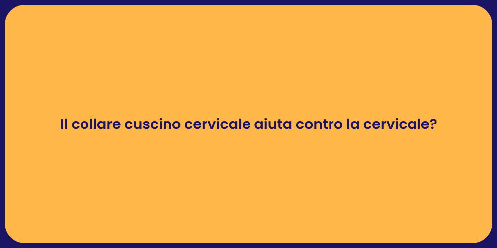 Il collare cuscino cervicale aiuta contro la cervicale?