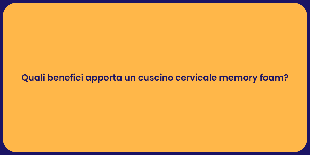 Quali benefici apporta un cuscino cervicale memory foam?