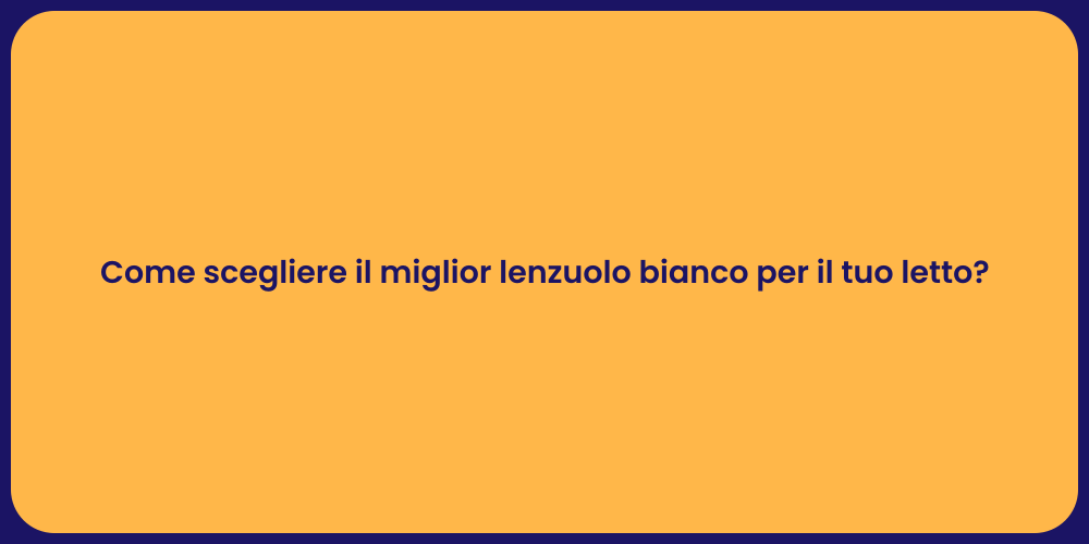 Come scegliere il miglior lenzuolo bianco per il tuo letto?