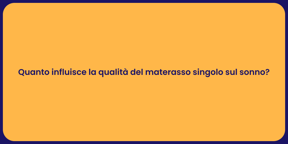 Quanto influisce la qualità del materasso singolo sul sonno?