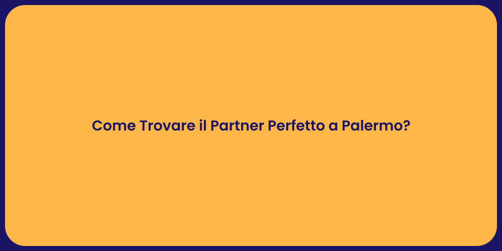 Come Trovare il Partner Perfetto a Palermo?