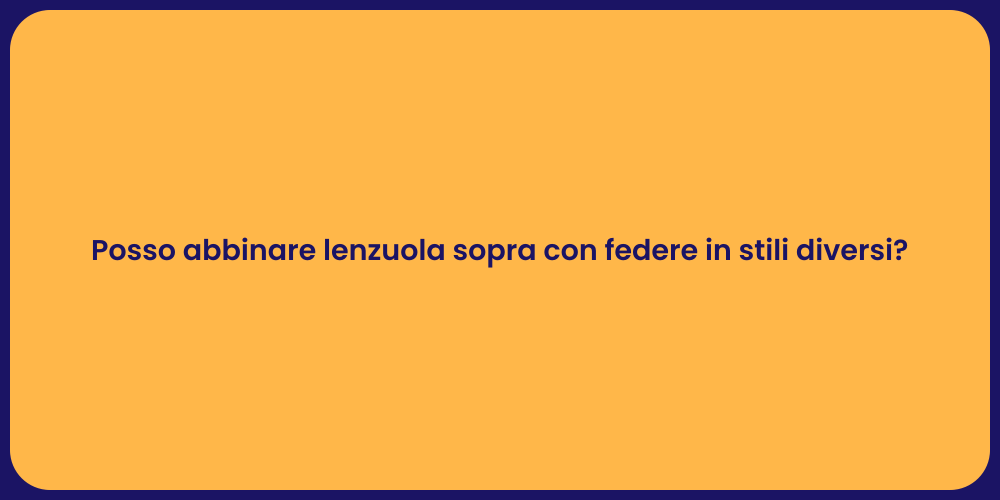 Posso abbinare lenzuola sopra con federe in stili diversi?