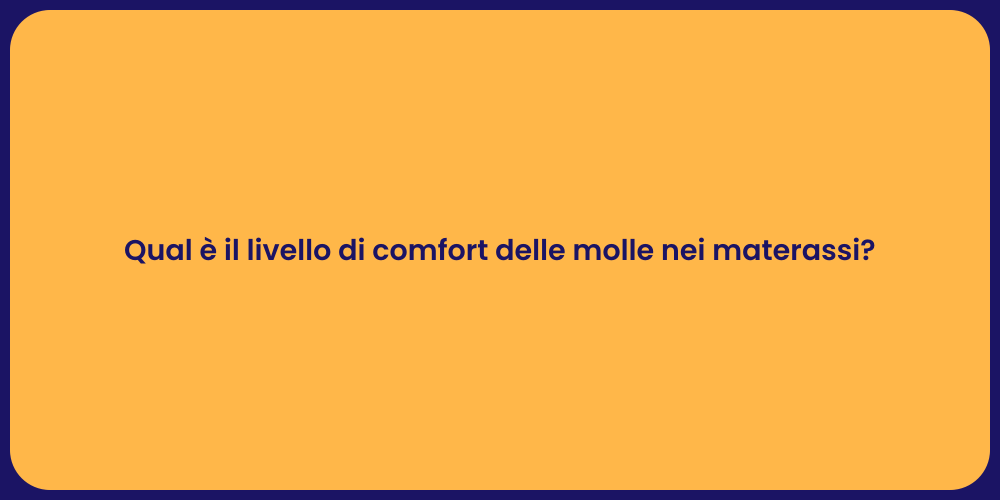 Qual è il livello di comfort delle molle nei materassi?