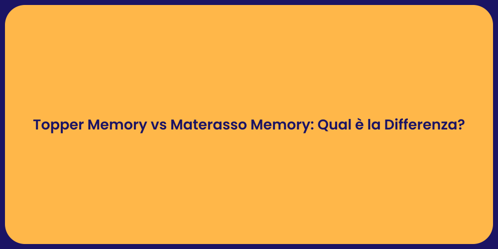 Topper Memory vs Materasso Memory: Qual è la Differenza?