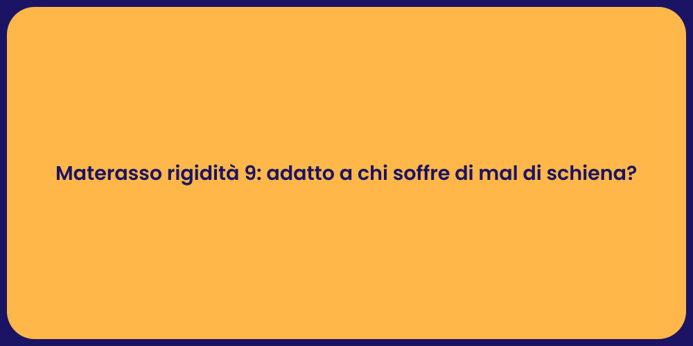 Materasso rigidità 9: adatto a chi soffre di mal di schiena?