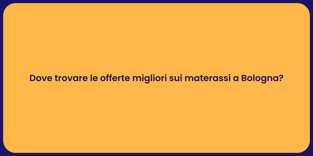 Dove trovare le offerte migliori sui materassi a Bologna?