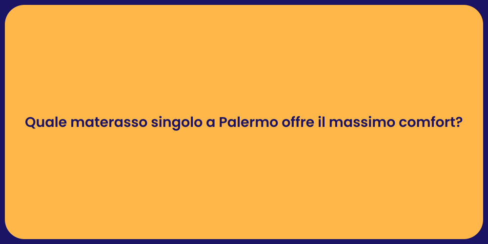 Quale materasso singolo a Palermo offre il massimo comfort?