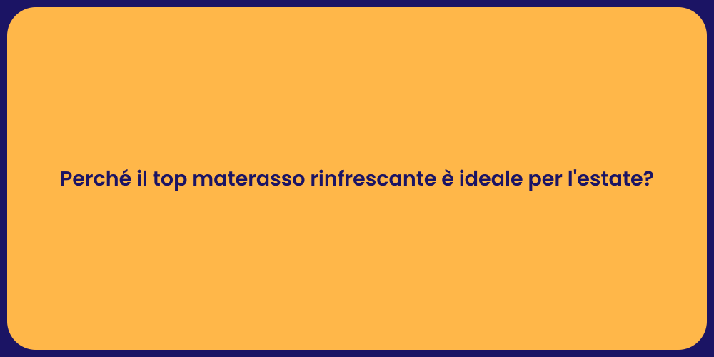 Perché il top materasso rinfrescante è ideale per l'estate?