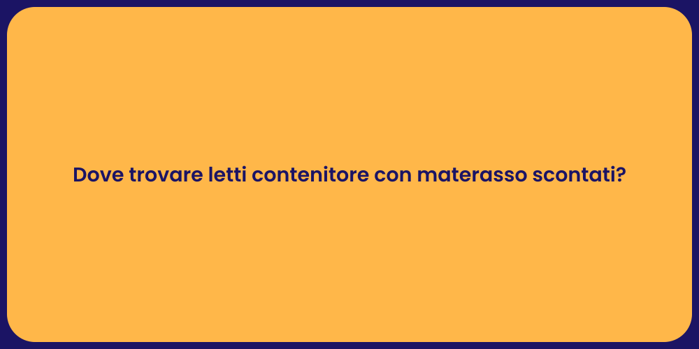 Dove trovare letti contenitore con materasso scontati?