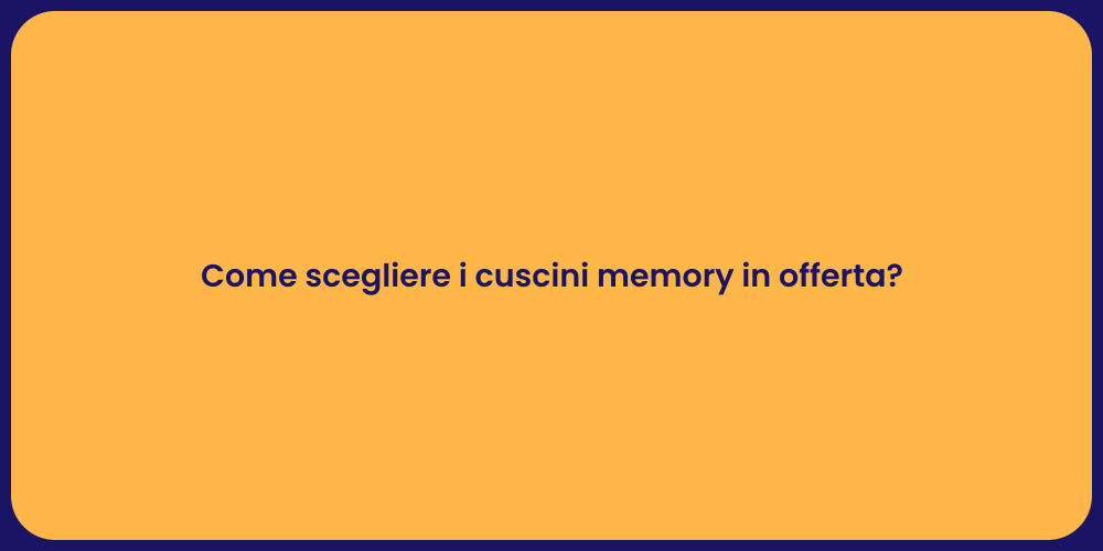 Come scegliere i cuscini memory in offerta?