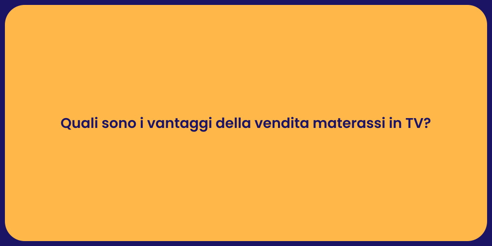 Quali sono i vantaggi della vendita materassi in TV?