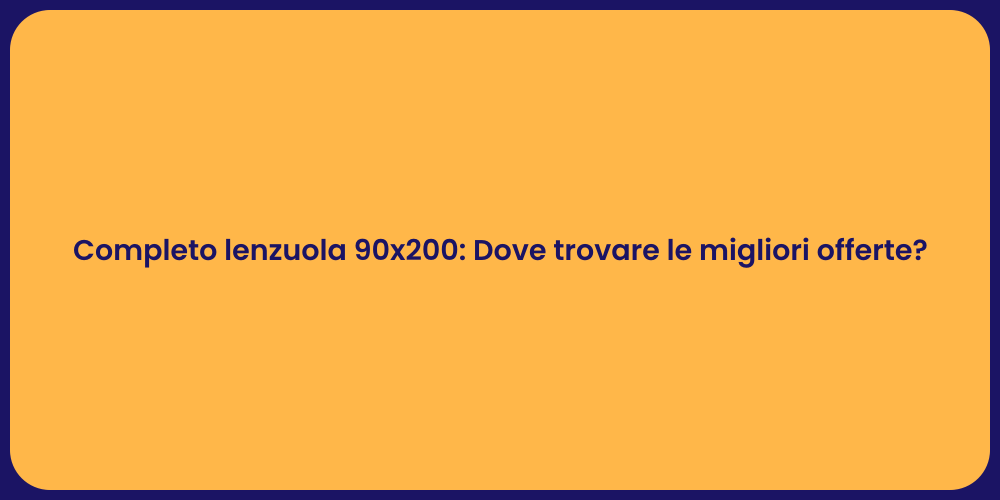 Completo lenzuola 90x200: Dove trovare le migliori offerte?