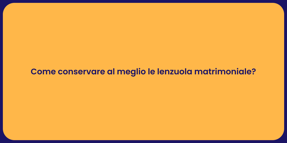 Come conservare al meglio le lenzuola matrimoniale?