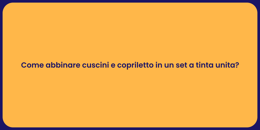 Come abbinare cuscini e copriletto in un set a tinta unita?