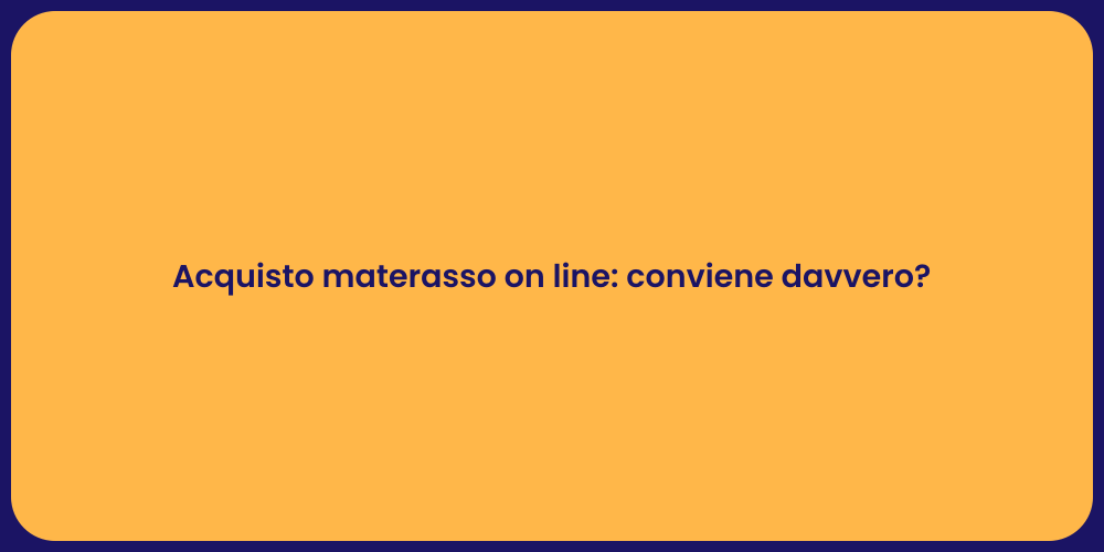Acquisto materasso on line: conviene davvero?