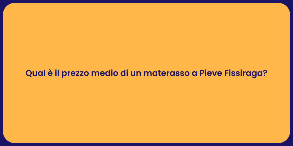 Qual è il prezzo medio di un materasso a Pieve Fissiraga?