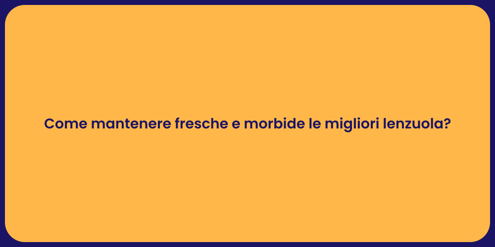 Come mantenere fresche e morbide le migliori lenzuola?