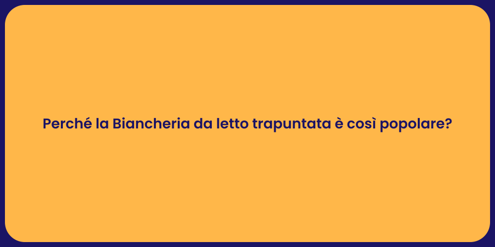 Perché la Biancheria da letto trapuntata è così popolare?