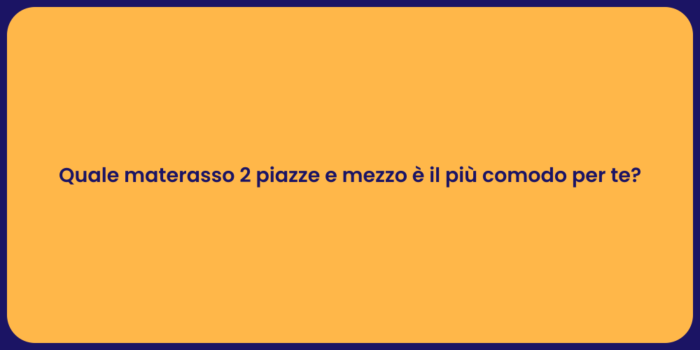 Quale materasso 2 piazze e mezzo è il più comodo per te?