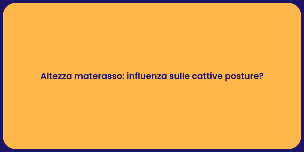 Altezza materasso: influenza sulle cattive posture?
