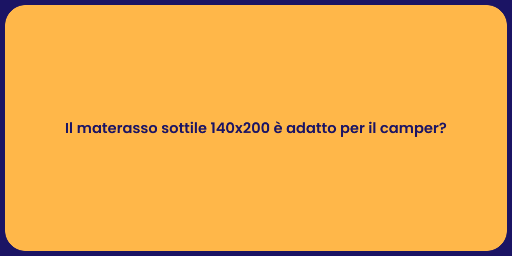 Il materasso sottile 140x200 è adatto per il camper?