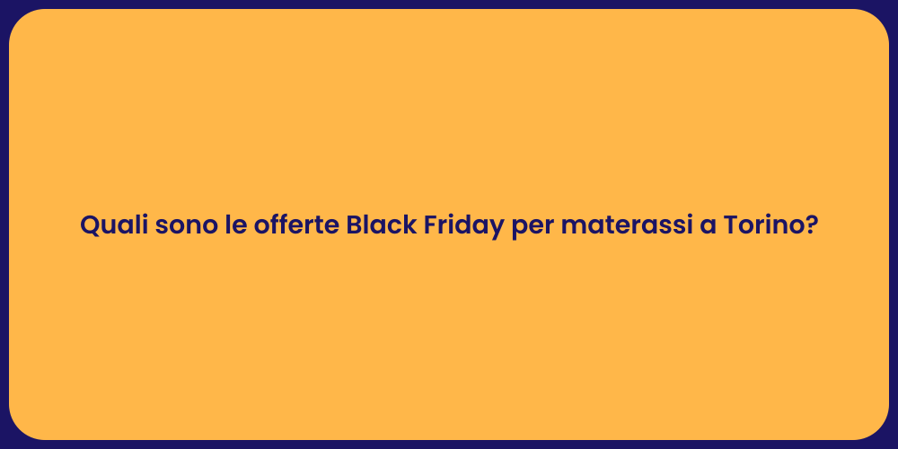 Quali sono le offerte Black Friday per materassi a Torino?