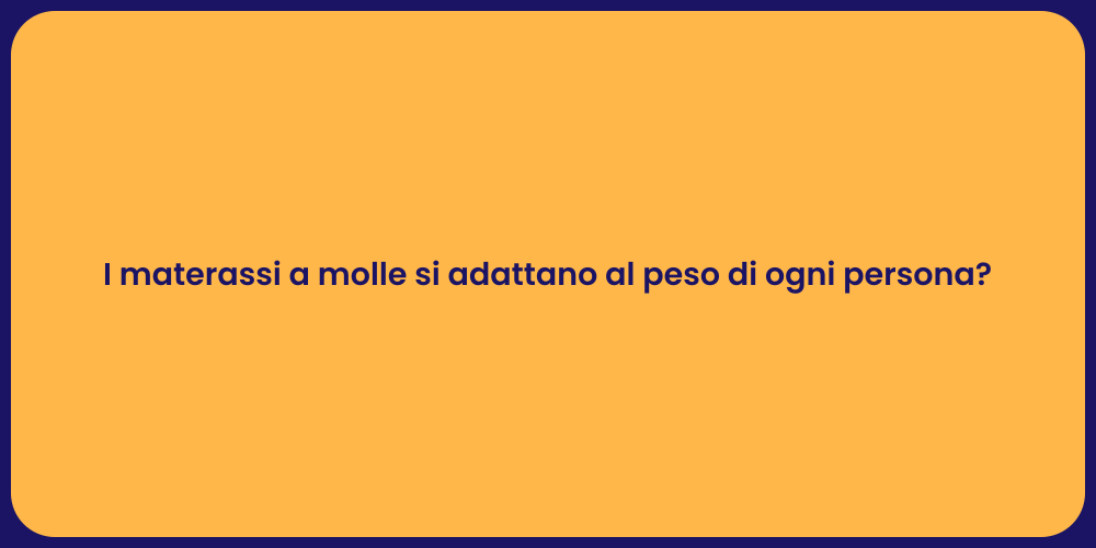 I materassi a molle si adattano al peso di ogni persona?