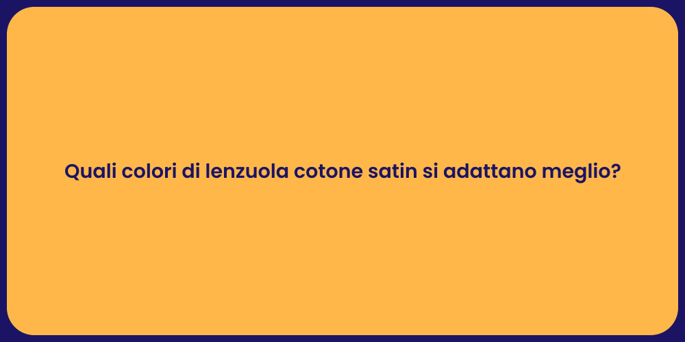 Quali colori di lenzuola cotone satin si adattano meglio?