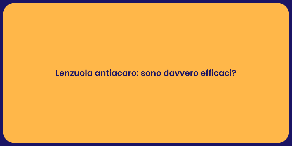 Lenzuola antiacaro: sono davvero efficaci?